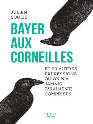 cover image of Bayer aux corneilles et 99 autres expressions qu'on a jamais (vraiment) comprises